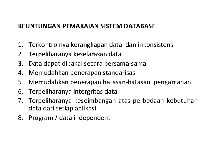 KEUNTUNGAN PEMAKAIAN SISTEM DATABASE 1. 2. 3. 4. 5. 6. 7. Terkontrolnya kerangkapan data