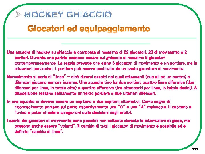 Ø HOCKEY GHIACCIO ------------------------------------------------------------Una squadra di hockey su ghiaccio è composta al massimo di