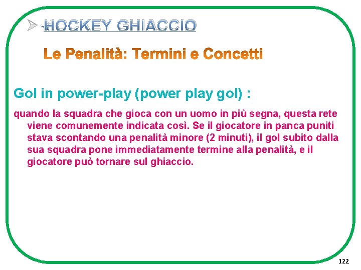 Ø HOCKEY GHIACCIO Gol in power-play (power play gol) : quando la squadra che