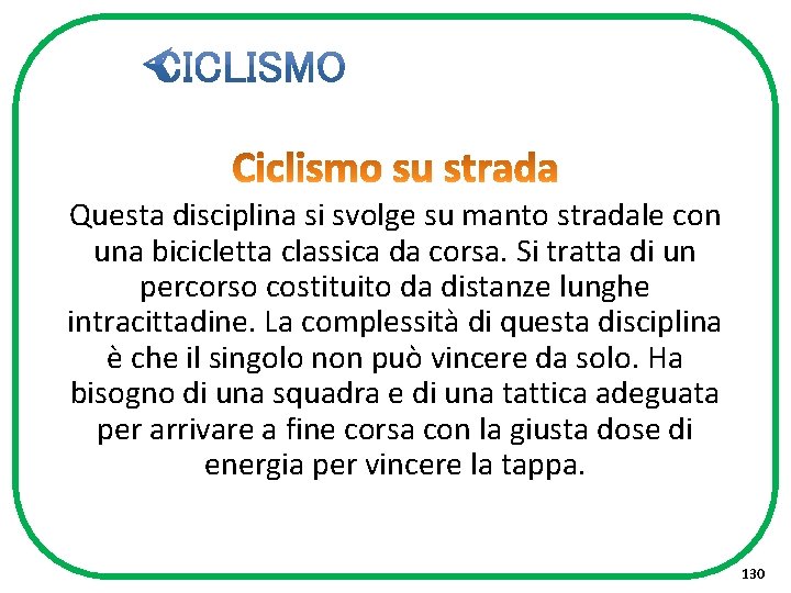 Questa disciplina si svolge su manto stradale con una bicicletta classica da corsa. Si