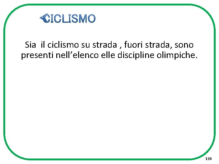 Sia il ciclismo su strada , fuori strada, sono presenti nell’elenco elle discipline olimpiche.