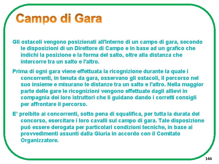 Gli ostacoli vengono posizionati all'interno di un campo di gara, secondo le disposizioni di