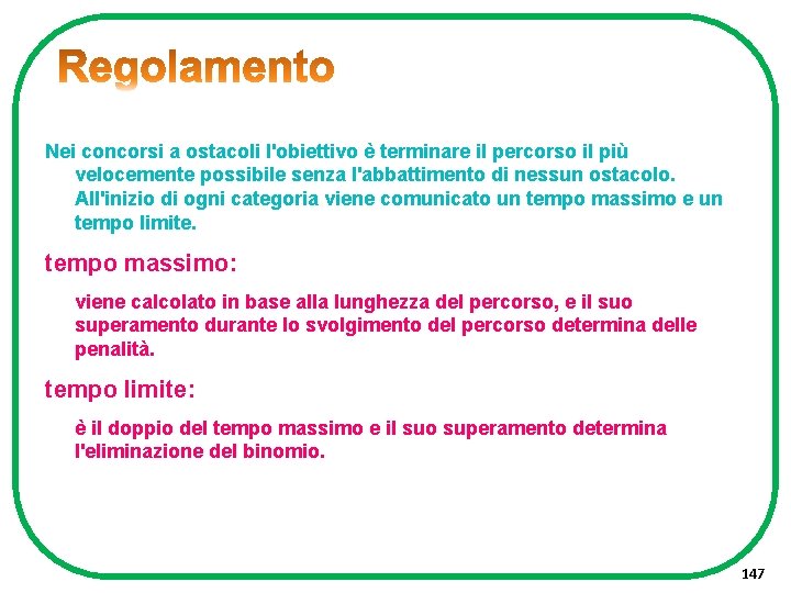 Nei concorsi a ostacoli l'obiettivo è terminare il percorso il più velocemente possibile senza