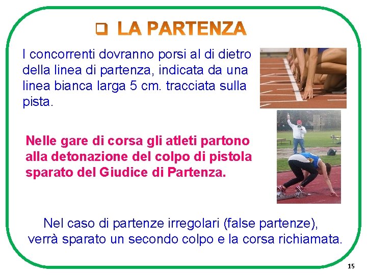 I concorrenti dovranno porsi al di dietro della linea di partenza, indicata da una