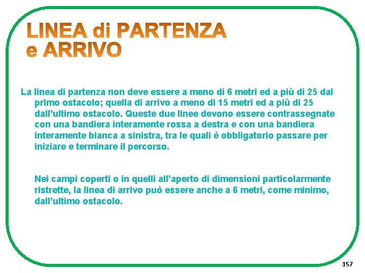 La linea di partenza non deve essere a meno di 6 metri ed a