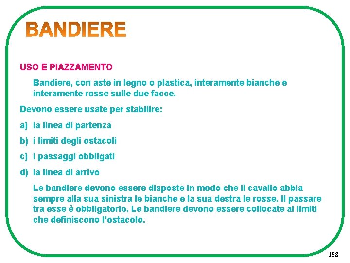 USO E PIAZZAMENTO Bandiere, con aste in legno o plastica, interamente bianche e interamente