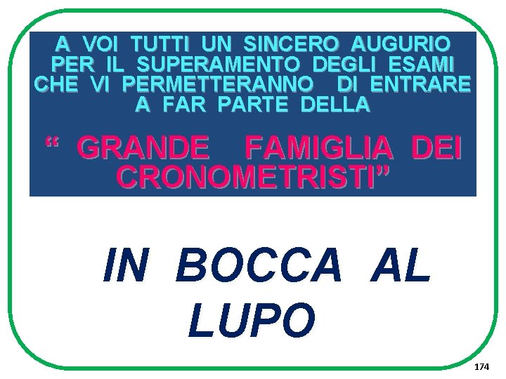 A VOI TUTTI UN SINCERO AUGURIO PER IL SUPERAMENTO DEGLI ESAMI CHE VI PERMETTERANNO