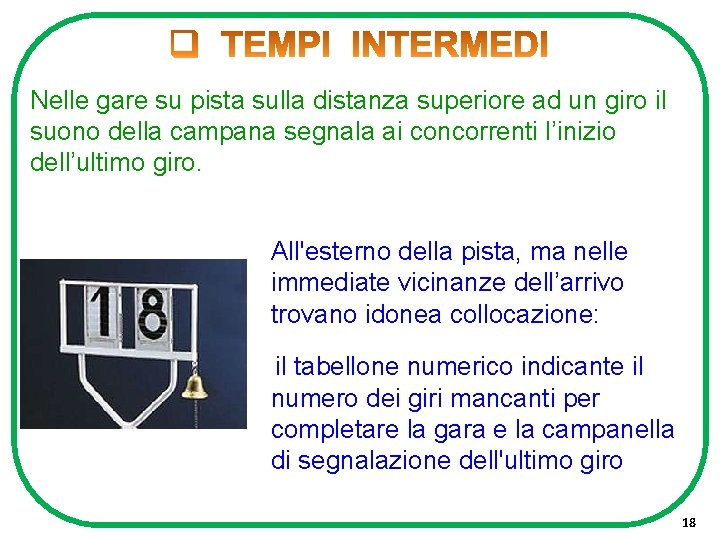 Nelle gare su pista sulla distanza superiore ad un giro il suono della campana