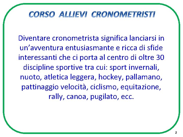 Diventare cronometrista significa lanciarsi in un’avventura entusiasmante e ricca di sfide interessanti che ci