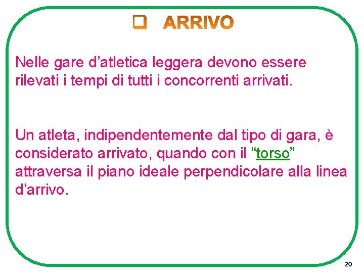 Nelle gare d’atletica leggera devono essere rilevati i tempi di tutti i concorrenti arrivati.