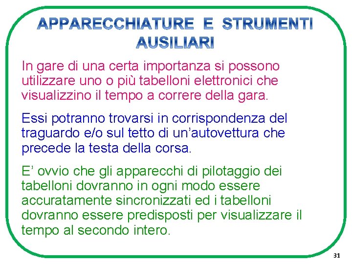 In gare di una certa importanza si possono utilizzare uno o più tabelloni elettronici