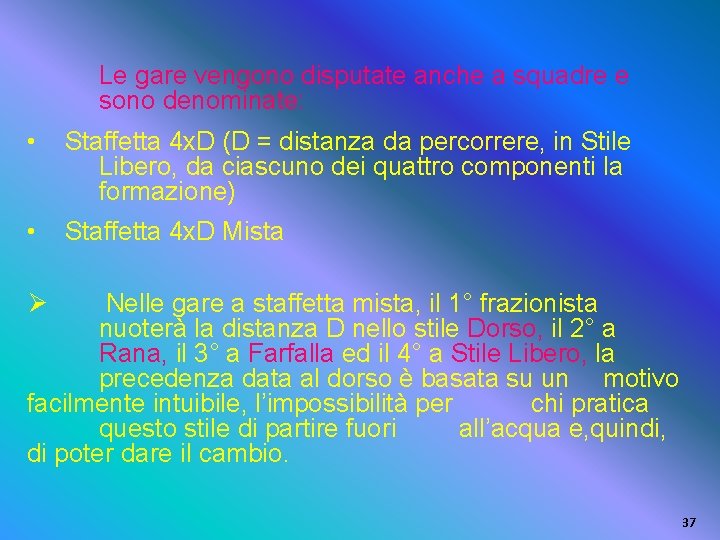 Le gare vengono disputate anche a squadre e sono denominate: • Staffetta 4 x.