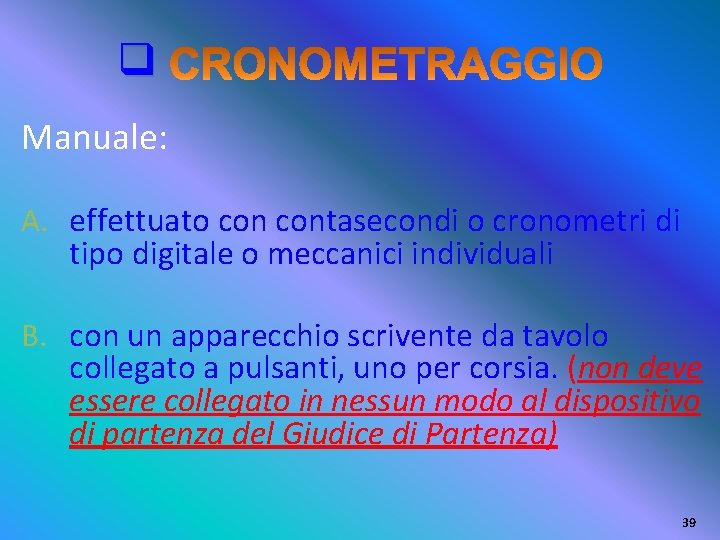 q Manuale: A. effettuato contasecondi o cronometri di tipo digitale o meccanici individuali B.