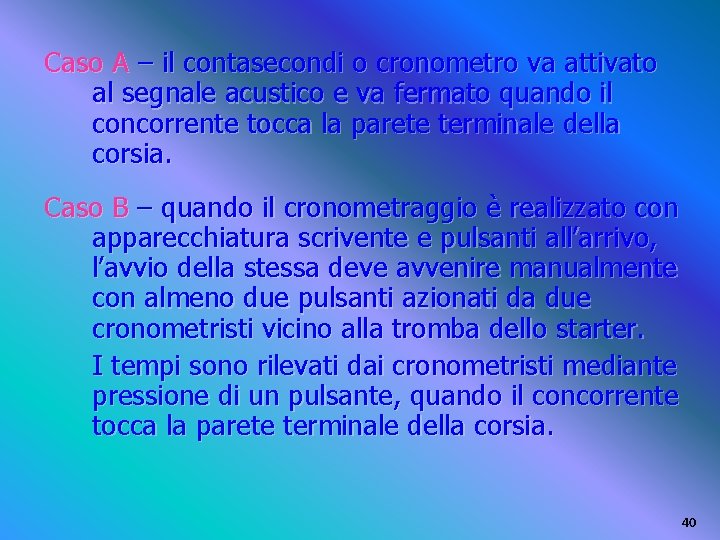 Caso A – il contasecondi o cronometro va attivato al segnale acustico e va