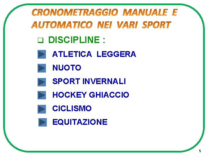 q DISCIPLINE : ATLETICA LEGGERA NUOTO SPORT INVERNALI HOCKEY GHIACCIO CICLISMO EQUITAZIONE 5 