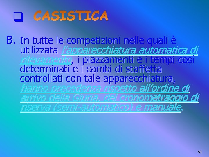 q B. In tutte le competizioni nelle quali è utilizzata l'apparecchiatura automatica di rilevamento,