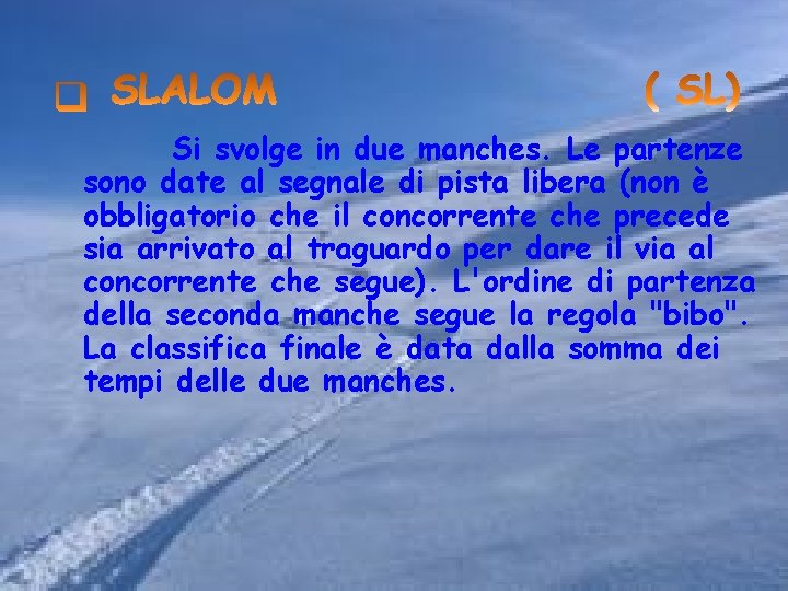 Si svolge in due manches. Le partenze sono date al segnale di pista libera