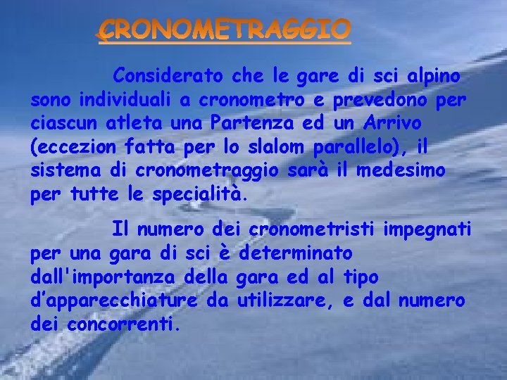 Considerato che le gare di sci alpino sono individuali a cronometro e prevedono per