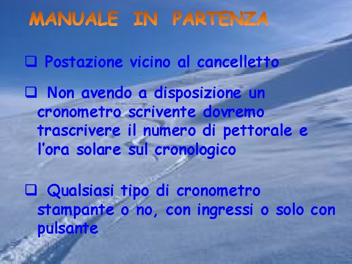 q Postazione vicino al cancelletto q Non avendo a disposizione un cronometro scrivente dovremo