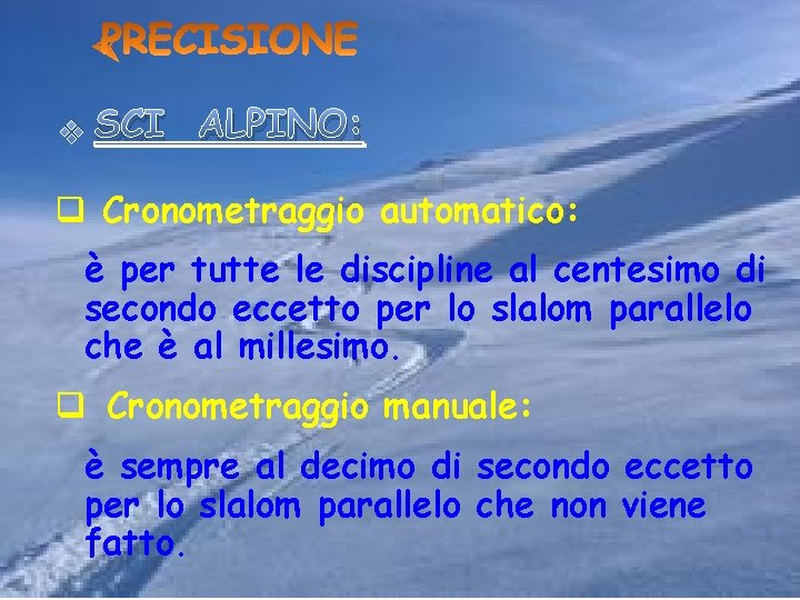 v SCI ALPINO: q Cronometraggio automatico: è per tutte le discipline al centesimo di