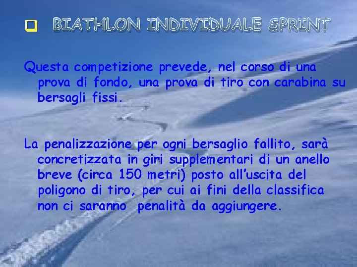 q BIATHLON INDIVIDUALE SPRINT Questa competizione prevede, nel corso di una prova di fondo,