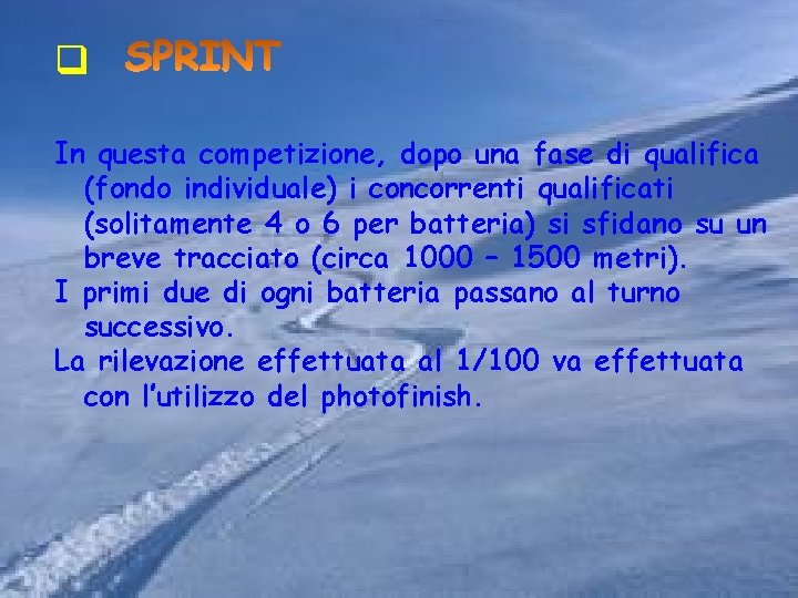 q In questa competizione, dopo una fase di qualifica (fondo individuale) i concorrenti qualificati