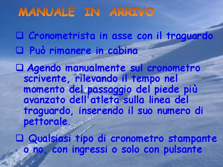 q Cronometrista in asse con il traguardo q Può rimanere in cabina q Agendo