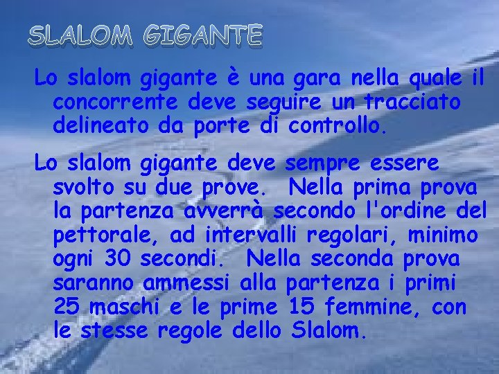 SLALOM GIGANTE Lo slalom gigante è una gara nella quale il concorrente deve seguire