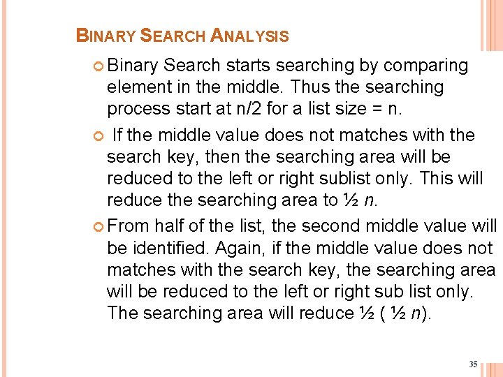 BINARY SEARCH ANALYSIS Binary Search starts searching by comparing element in the middle. Thus