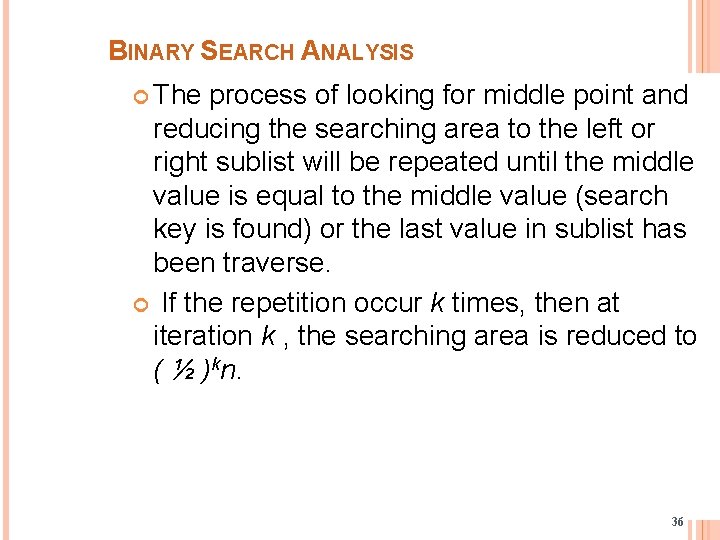BINARY SEARCH ANALYSIS The process of looking for middle point and reducing the searching