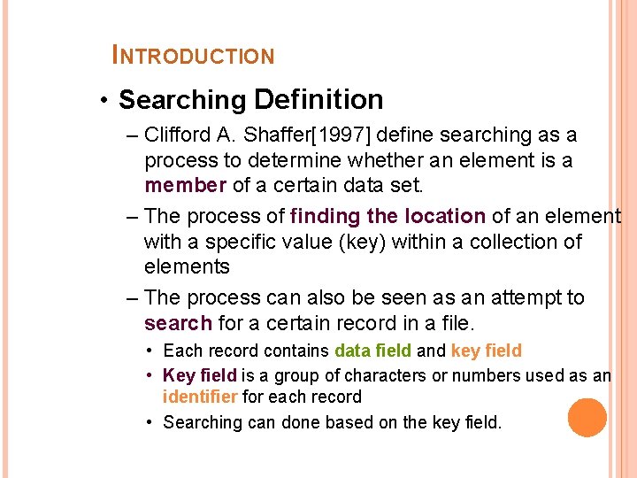 INTRODUCTION • Searching Definition – Clifford A. Shaffer[1997] define searching as a process to