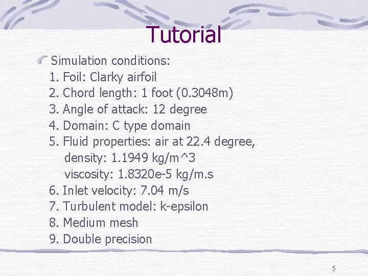 Tutorial Simulation conditions: 1. Foil: Clarky airfoil 2. Chord length: 1 foot (0. 3048