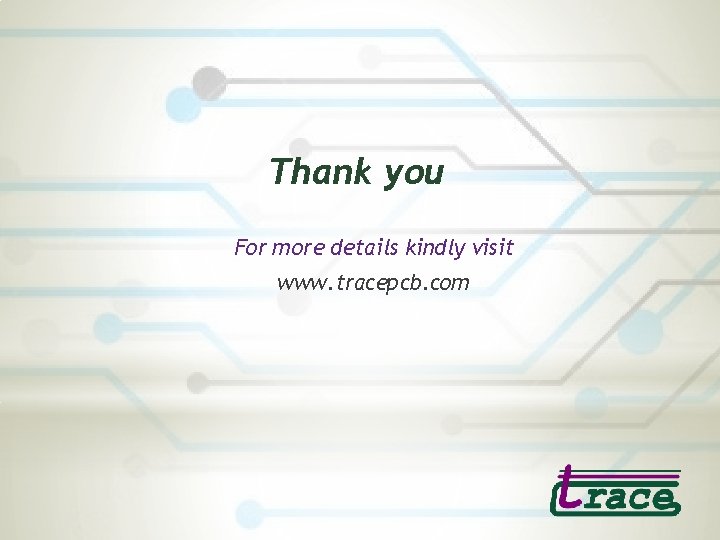 Thank you For more details kindly visit www. tracepcb. com 
