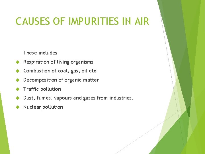 CAUSES OF IMPURITIES IN AIR These includes Respiration of living organisms Combustion of coal,