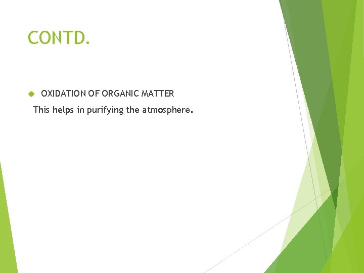 CONTD. OXIDATION OF ORGANIC MATTER This helps in purifying the atmosphere. 