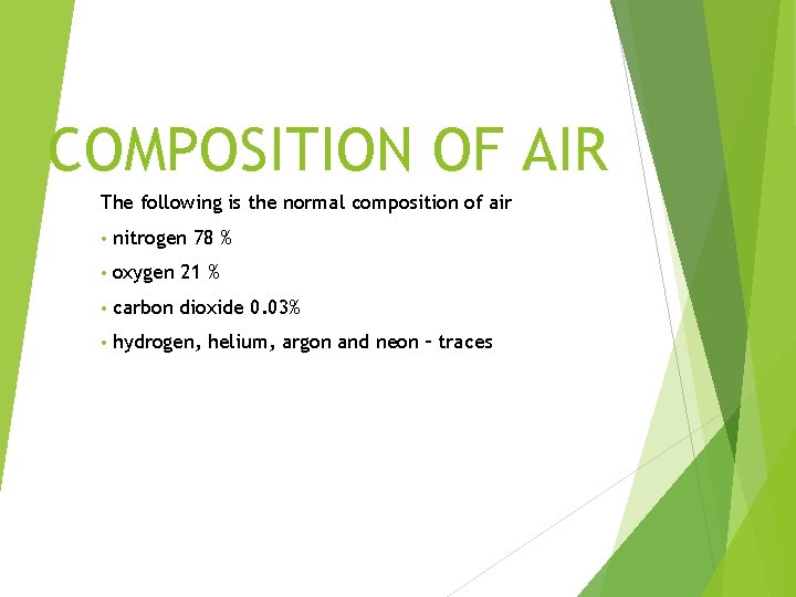 COMPOSITION OF AIR The following is the normal composition of air • nitrogen 78