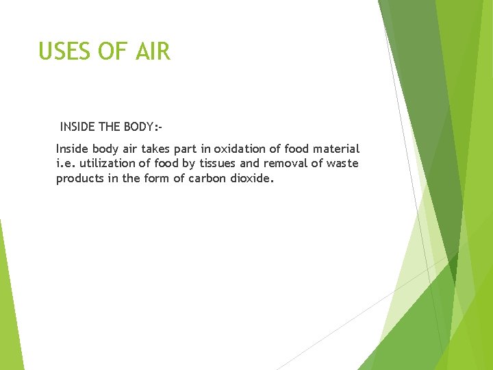 USES OF AIR INSIDE THE BODY: Inside body air takes part in oxidation of