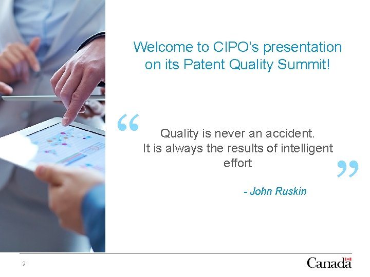 Welcome to CIPO’s presentation on its Patent Quality Summit! “ Quality is never an