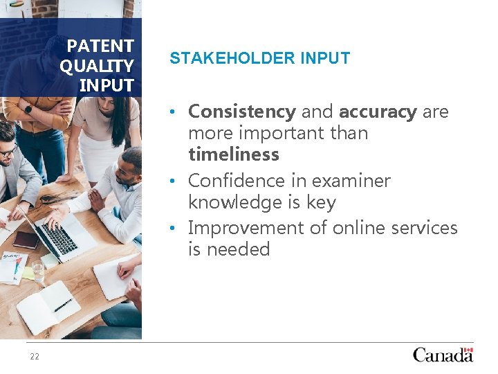 PATENT QUALITY INPUT STAKEHOLDER INPUT • Consistency and accuracy are more important than timeliness