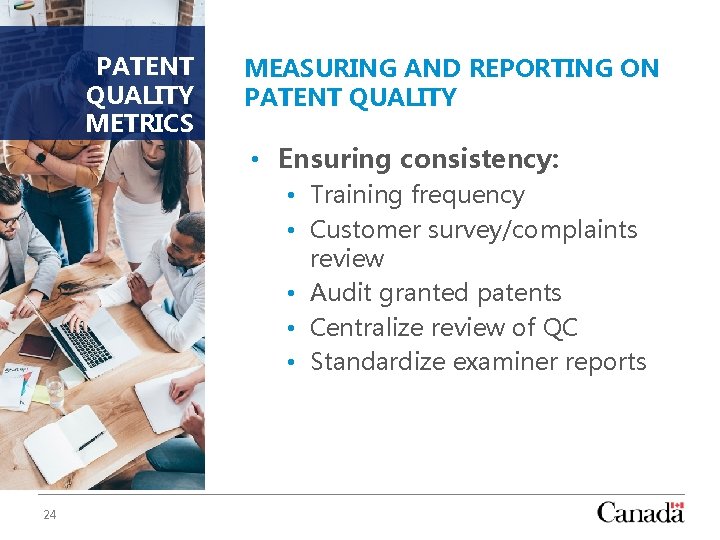 PATENT QUALITY METRICS MEASURING AND REPORTING ON PATENT QUALITY • Ensuring consistency: • Training