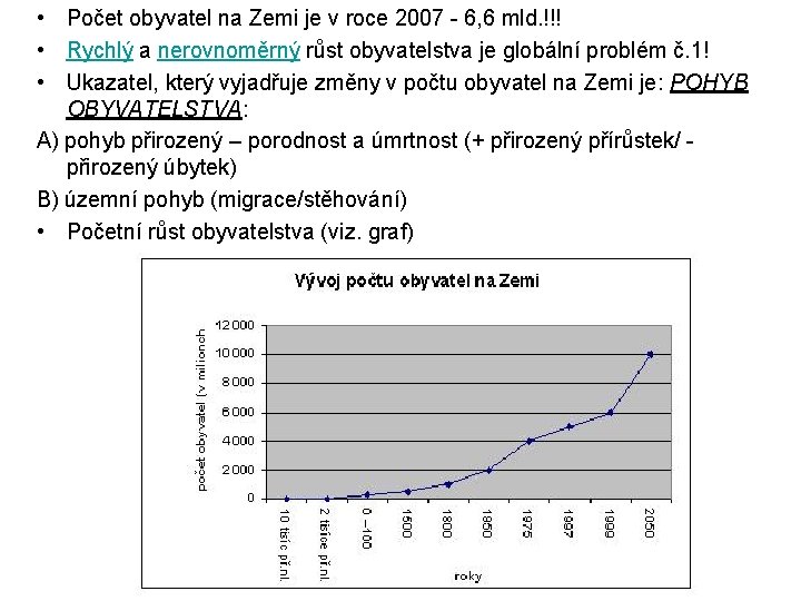  • Počet obyvatel na Zemi je v roce 2007 - 6, 6 mld.