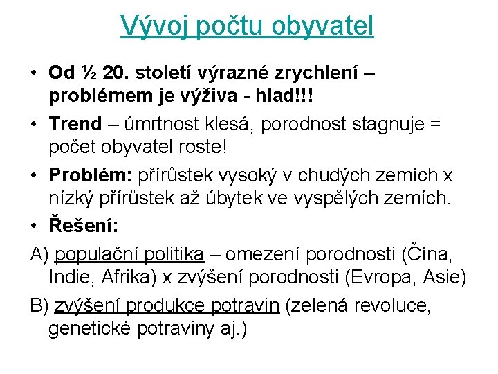 Vývoj počtu obyvatel • Od ½ 20. století výrazné zrychlení – problémem je výživa