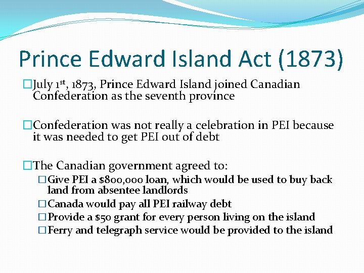 Prince Edward Island Act (1873) �July 1 st, 1873, Prince Edward Island joined Canadian
