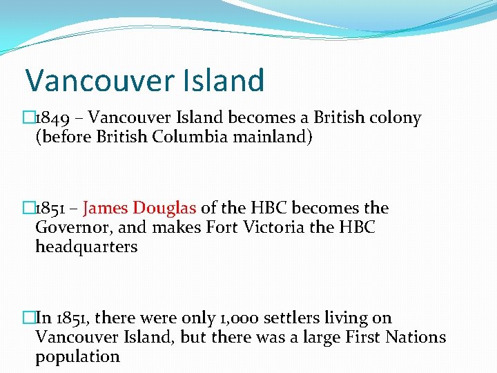 Vancouver Island � 1849 – Vancouver Island becomes a British colony (before British Columbia