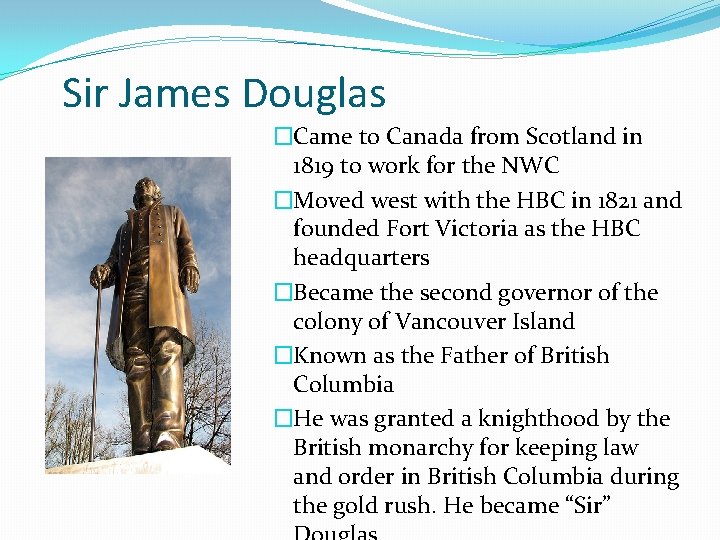 Sir James Douglas �Came to Canada from Scotland in 1819 to work for the