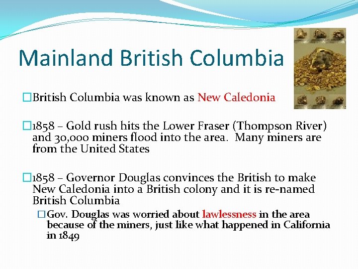Mainland British Columbia �British Columbia was known as New Caledonia � 1858 – Gold