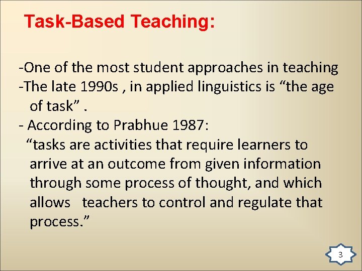 Task-Based Teaching: -One of the most student approaches in teaching -The late 1990 s