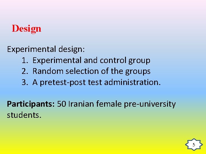 Design Experimental design: 1. Experimental and control group 2. Random selection of the groups