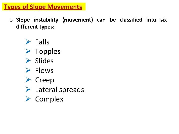Types of Slope Movements o Slope instability (movement) can be classified into six different
