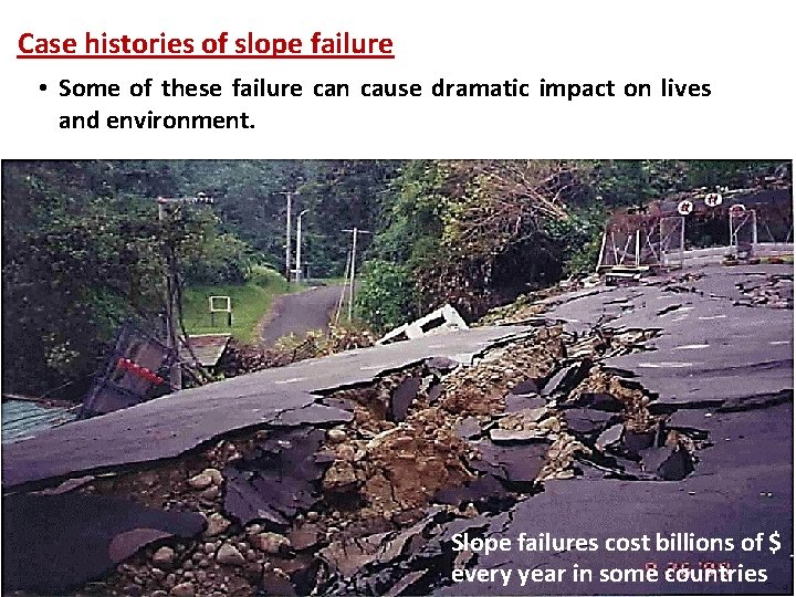 Case histories of slope failure • Some of these failure can cause dramatic impact